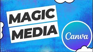 How to use Magic Media in Canva