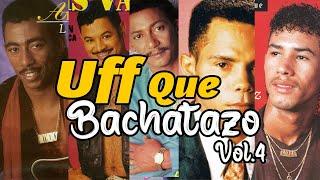 Uff Que Bachatazo Vol.4  | Raulin Rodriguez, Anthony Santos, Luis Vargas, Joe Veras Y Mas