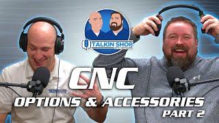 CNC Options & Accessories Overview – Talkin Shop Episode 188