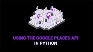 How To Use Google Places API In Python