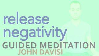 Release Negativity, Let Go of What You No Longer Need | John Davisi | Guided Meditation