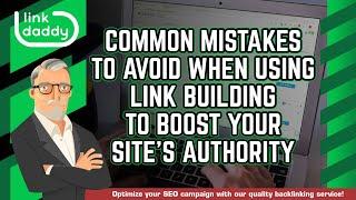 Common Mistakes to Avoid When Using Link Building to Boost Your Site’s Authority