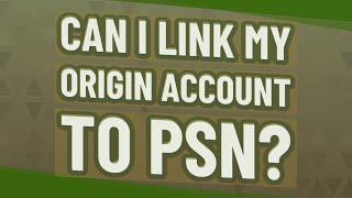 Can I link my Origin account to PSN?