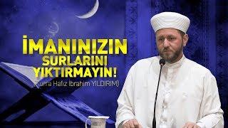 İmanınızın Surlarını Yıktırmayın! - Kurra Hafız İbrahim YILDIRIM