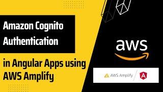 Implementing Amazon Cognito Authentication in Angular using AWS Amplify | Practical Demo