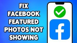 How to Fix Facebook Featured Photos Not Appearing 2024। Featured Photos Not Showing on Facebook