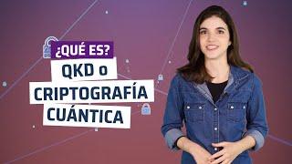 ¿Qué es QKD o criptografía cuántica?