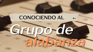 Conociendo al Grupo de Alabanza