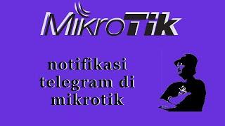 membuat notifikasi telegram di mikrotik via netwatch agar mengetahui client down