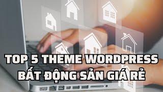 Kho Theme WordPress Giá Rẻ: Top 5 Theme Bất Động Sản Giá Rẻ