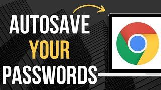 How To Automatically Save Your Passwords In Chrome Without Asking (Updated)