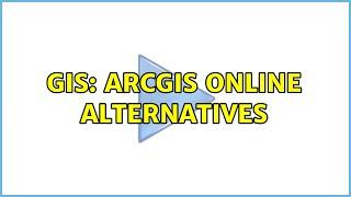 GIS: ArcGIS online alternatives