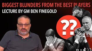 Biggest Blunders from Best Players: Lecture by GM Ben Finegold