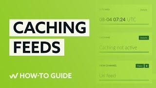 WakeupData Connect | How to cache a channel feed or rebuild a cached feed