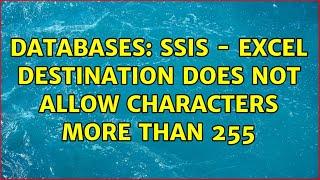 Databases: SSIS - Excel destination does not allow characters more than 255 (2 Solutions!!)