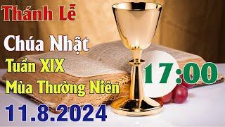 Thánh lễ trực tuyến 17h00  Hôm nay | Chúa Nhật Tuần XIX Thường Niên | 11 / 8 / 2024 Trực Tiếp