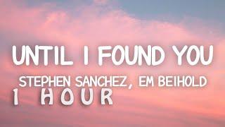 [1 HOUR  ] Stephen Sanchez, Em Beihold - Until I Found You (Lyrics)