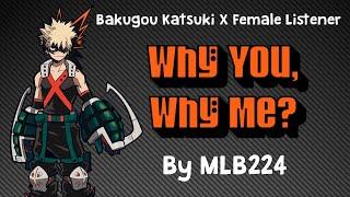 Why You Why Me - Bakugou x Female Listener by MLB224 COMPLETE book (Chapters 1 - 33)