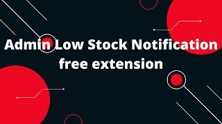 Admin Low Stock Notification free extension Magento 2