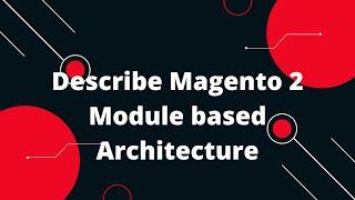 Describe Magento 2  Module based Architecture