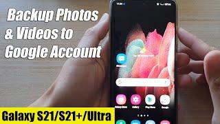 Galaxy S21/Ultra/Plus: How to Backup Photos & Videos to Google Account