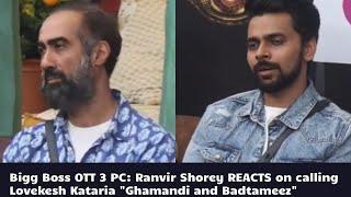 Bigg Boss OTT 3 PC: Ranvir Shorey REACTS on calling Lovekesh Kataria "Ghamandi and Badtameez"