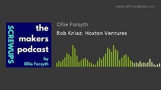 Rob Kniaz: Hoxton Ventures