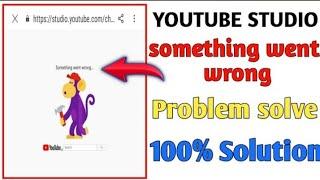 YouTube Studio Something Went Wrong Problem | Something Went Wrong | Something Went Wrong Yt Studio