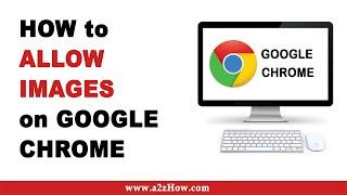 How to Allow Images on Google Chrome