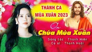 ƠN CHÚA MÙA XUÂN - Thanh Hoài || St: Thanh Hiên | Thánh Ca Xuân 2023 Mới Nhất