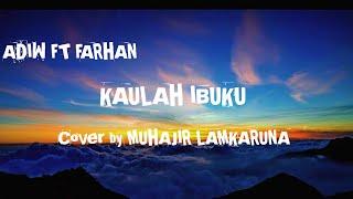 KAULAH IBUKU || ADIW FT FARHAN || Lagi + Lirik Cover by MUHAJIR LAMKARUNA