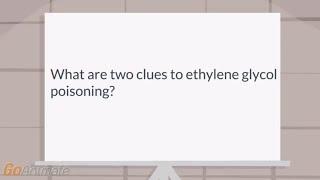 What are two clues to ethylene glycol poisoning?