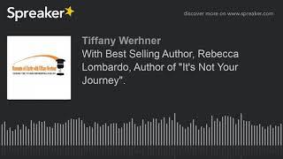 With Best Selling Author, Rebecca Lombardo, Author of "It's Not Your Journey". (part 3 of 4)