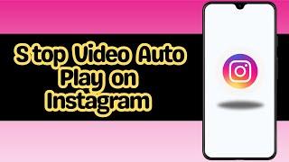 How to Stop Video Auto Play on Instagram