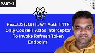 #3 |ReactJS(v18) | JWT Auth HTTP Only Cookie | Axios Interceptor To Invoke Refresh Token Endpoint