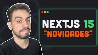 Next.js 15 Está no Ar: Tudo o Que Você Precisa Saber Sobre a Nova Versão