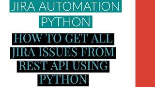 Jira Automation Using Python|Get All Jira Issues From Rest Api Using Python|Tutorial:8