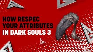 How to Respec your Attributes in Dark Souls 3