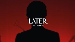 LATER. - GOLDEN BAY (LIVE SESSION)