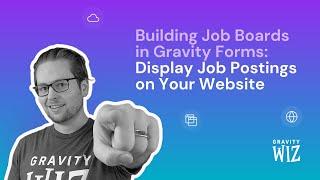 Building Job Boards in Gravity Forms: Display Job Postings on Your Website