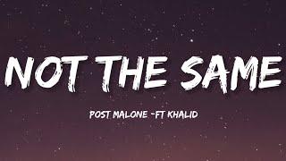 Post Malone - Not The Same (Lyrics) ft Khalid