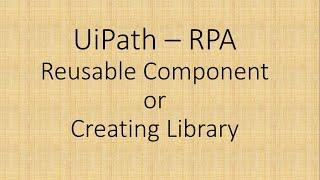 Reusable Component || Creating Library In Uipath