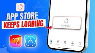 How to Fix App Store Keeps Loading After iOS 17 Update | App Store Loading Problems