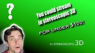 Everyday in S3D - Episode 9: Could you stream live in 3D for under $100?