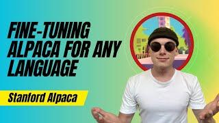 How To Fine-Tune the Alpaca Model For Any Language | ChatGPT Alternative