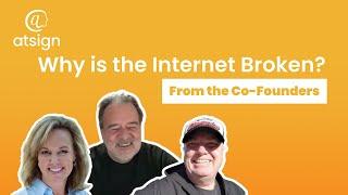 Why is the Internet Broken? From Atsign Co-Founders