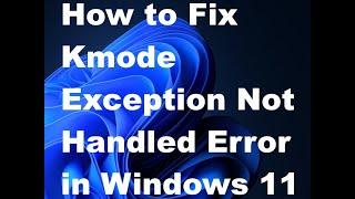 KMODE EXCEPTION NOT HANDLED Blue Screen Error Windows 11 / 10