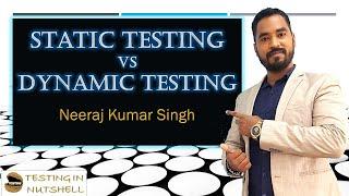 Static Testing vs Dynamic Testing | Testing in Nutshell | Neeraj Kumar Singh