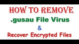 Remove .Gusau File Virus/.Gusau Ransomware (+Recover Files)