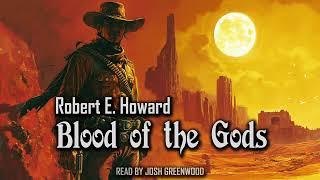 Blood of the Gods by Robert E. Howard | El Borak | Audiobook